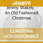 Jimmy Wakely - An Old Fashioned Christmas cd