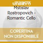 Mstislav Rostropovich - Romantic Cello cd musicale di Mstislav Rostropovich