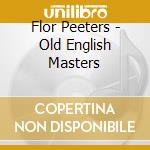 Flor Peeters - Old English Masters cd musicale di Flor Peeters