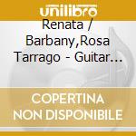 Renata / Barbany,Rosa Tarrago - Guitar Music And Songs Of The Spanish Renaissance cd musicale di Renata / Barbany,Rosa Tarrago