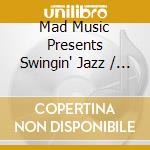 Mad Music Presents Swingin' Jazz / Various cd