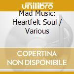 Mad Music: Heartfelt Soul / Various cd