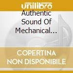 Authentic Sound Of Mechanical Musical / Various cd musicale di Essential Media Mod