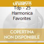 Tdp - 25 Harmonica Favorites cd