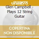 Glen Campbell - Plays 12 String Guitar cd