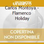 Carlos Montoya - Flamenco Holiday cd musicale di Carlos Montoya