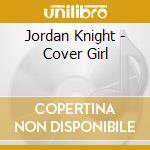 Jordan Knight - Cover Girl cd musicale di Jordan Knight