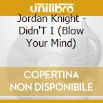 Jordan Knight - Didn'T I (Blow Your Mind) cd musicale di Jordan Knight