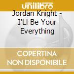 Jordan Knight - I'Ll Be Your Everything cd