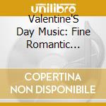 Valentine'S Day Music: Fine Romantic Classics / Va - Valentine'S Day Music: Fine Romantic Classics / Va