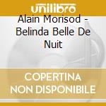 Alain Morisod - Belinda Belle De Nuit cd musicale di Alain Morisod