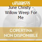 June Christy - Willow Weep For Me