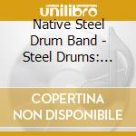 Native Steel Drum Band - Steel Drums: Live Recording cd musicale di Native Steel Drum Band
