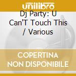Dj Party: U Can'T Touch This / Various cd