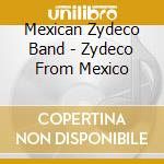 Mexican Zydeco Band - Zydeco From Mexico cd musicale di Mexican Zydeco Band