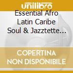 Essential Afro Latin Caribe Soul & Jazztette (The) / Various cd