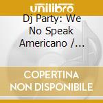 Dj Party: We No Speak Americano / Various cd