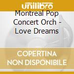 Montreal Pop Concert Orch - Love Dreams cd musicale di Montreal Pop Concert Orch