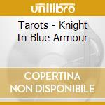 Tarots - Knight In Blue Armour cd musicale di Tarots
