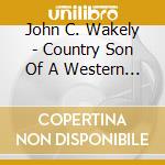 John C. Wakely - Country Son Of A Western Singer cd
