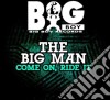 Big Man (The) - Come On Ride It cd