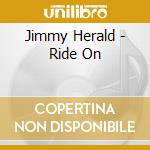 Jimmy Herald - Ride On cd musicale di Jimmy Herald