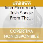 John Mccormack - Irish Songs: From The Archives cd musicale di John Mccormack