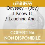 Odyssey - (Joy) I Know It / Laughing And Smiling cd musicale di Odyssey
