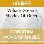 William Green - Shades Of Green cd musicale di William Green