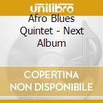 Afro Blues Quintet - Next Album cd musicale di Afro Blues Quintet