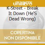 K-Street - Break It Down (He'S Dead Wrong) cd