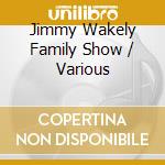 Jimmy Wakely Family Show / Various cd musicale di Essential Media Mod