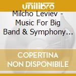 Milcho Leviev - Music For Big Band & Symphony Orchestra cd musicale di Milcho Leviev