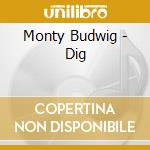 Monty Budwig - Dig cd musicale di Monty Budwig