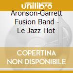 Aronson-Garrett Fusion Band - Le Jazz Hot cd musicale di Aronson