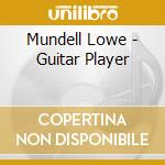 Mundell Lowe - Guitar Player cd musicale di Mundell Lowe