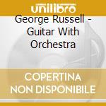 George Russell - Guitar With Orchestra cd musicale di George Russell