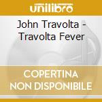 John Travolta - Travolta Fever cd musicale di John Travolta