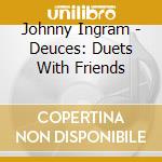 Johnny Ingram - Deuces: Duets With Friends cd
