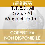 T.T.E.D. All Stars - All Wrapped Up In One cd musicale di T.T.E.D. All Stars