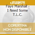 Faye Marshall - I Need Some T.L.C. cd musicale di Faye Marshall