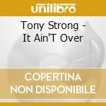 Tony Strong - It Ain'T Over cd