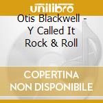 Otis Blackwell - Y Called It Rock & Roll cd