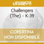 Challengers (The) - K-39 cd