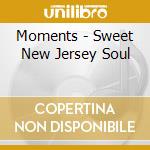 Moments - Sweet New Jersey Soul cd musicale di Moments