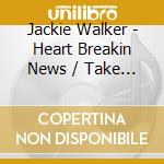 Jackie Walker - Heart Breakin News / Take A Dream cd musicale di Jackie Walker