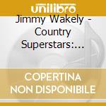 Jimmy Wakely - Country Superstars: Jimmy Wakely Hits cd