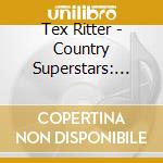 Tex Ritter - Country Superstars: Tex Ritter Hits cd