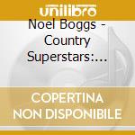 Noel Boggs - Country Superstars: Noel Boggs Hits