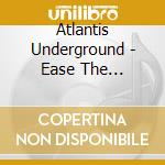 Atlantis Underground - Ease The Pressure cd
